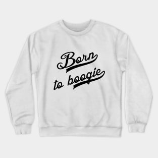 Born to Boogie Crewneck Sweatshirt